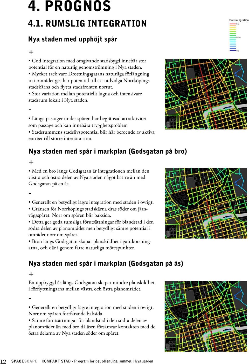 Stor variation mellan potentiellt lugna och intensivare stadsrum lokalt i Nya staden.