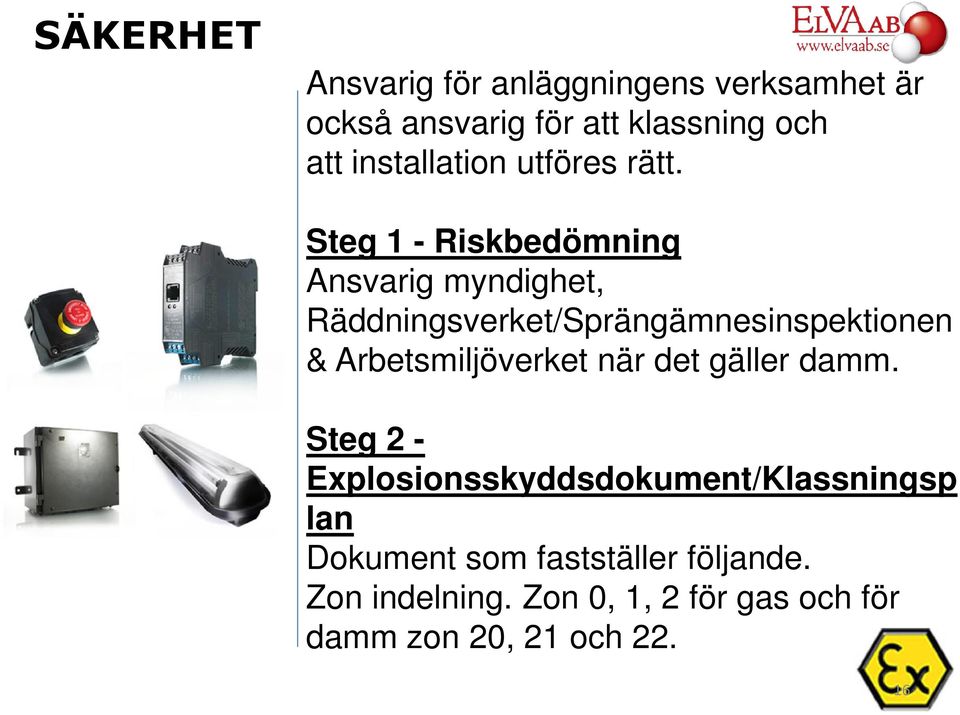 Steg 1 - Riskbedömning Ansvarig myndighet, Räddningsverket/Sprängämnesinspektionen &