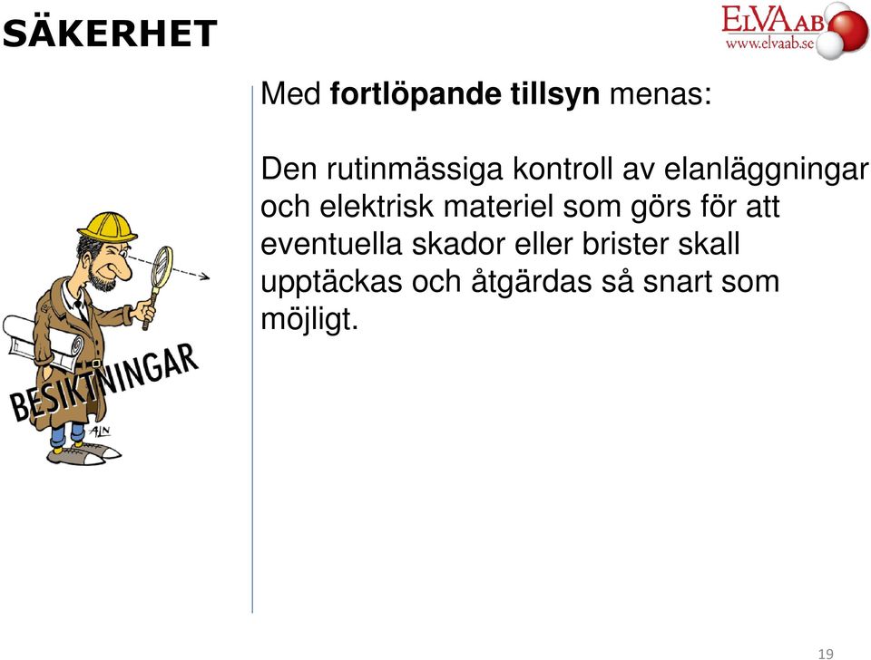 som görs för att eventuella skador eller brister