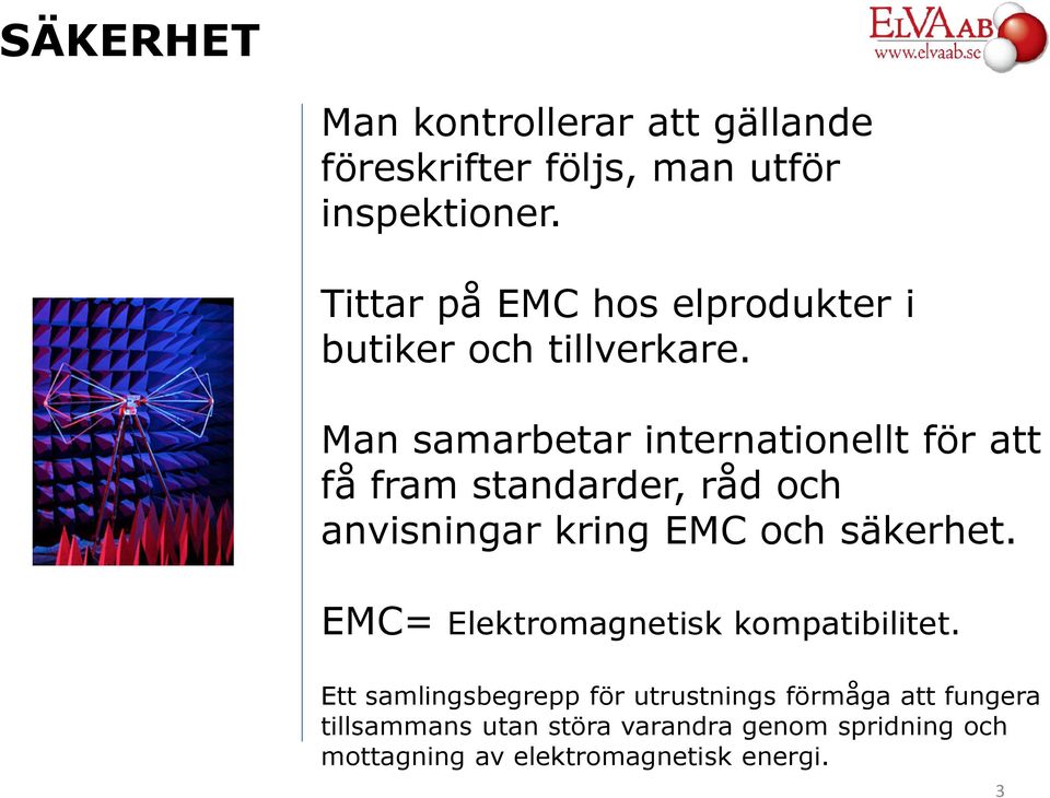 Man samarbetar internationellt för att få fram standarder, råd och anvisningar kring EMC och säkerhet.