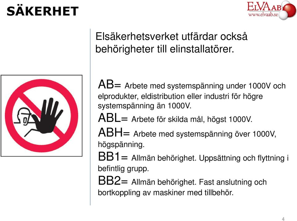 systemspänning än 1000V. ABL= Arbete för skilda mål, högst 1000V.