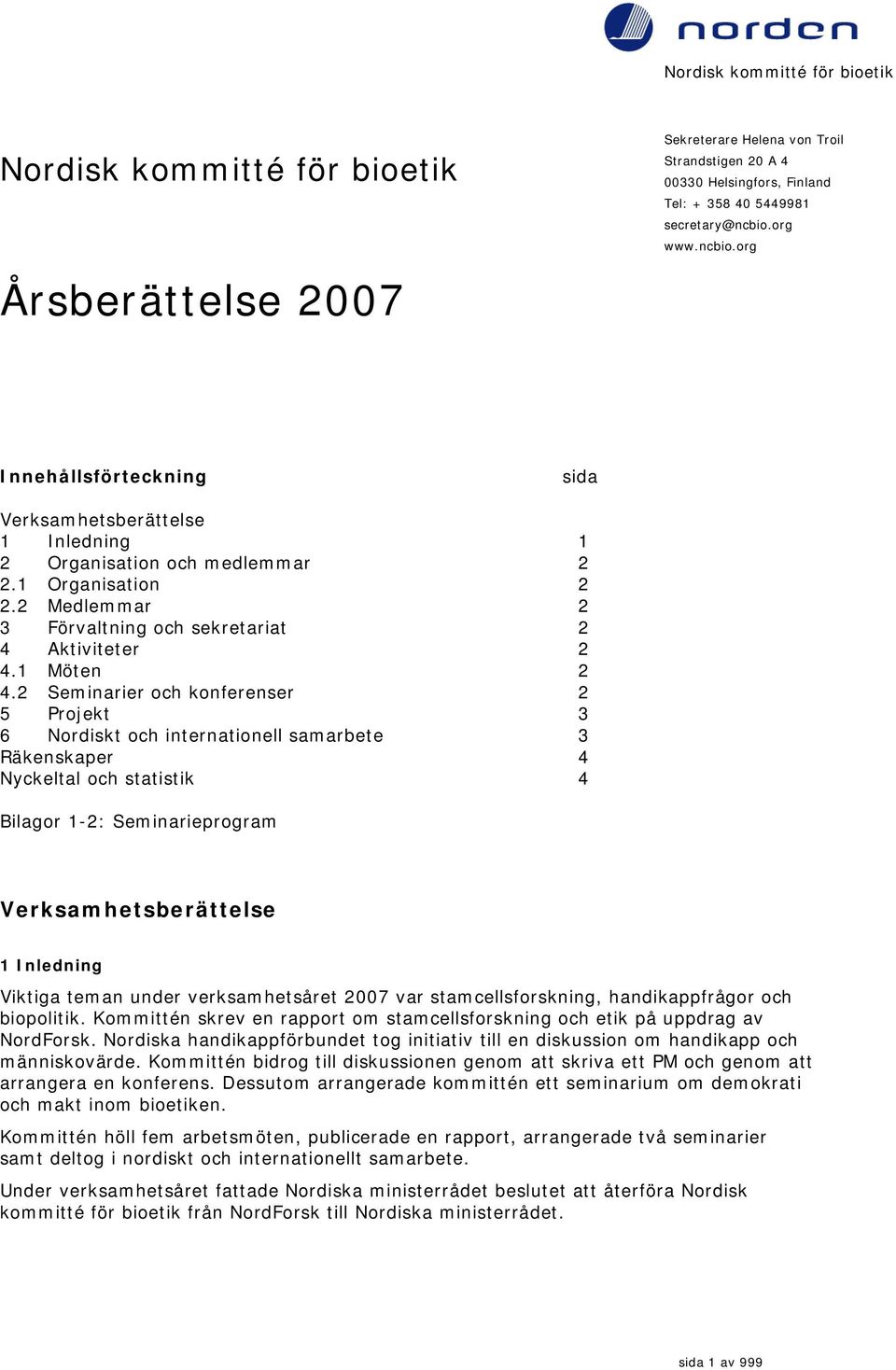 2 Medlemmar 2 3 Förvaltning och sekretariat 2 4 Aktiviteter 2 4.1 Möten 2 4.