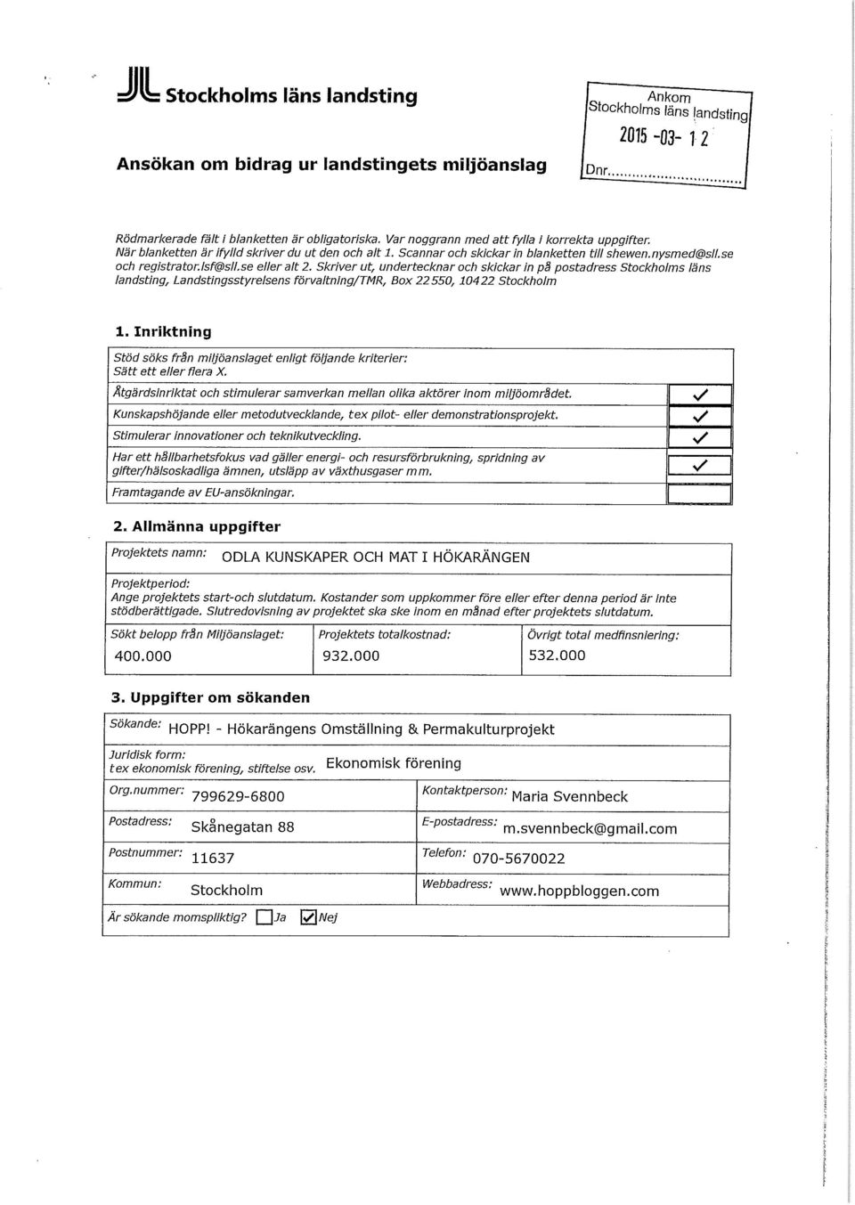 se eller alt 2. Skriver ut, undertecknar och skickar in på postadress Stockholms läns landsting. Landstingsstyrelsens förvaltnlng/tmr, Box 22550, 10422 Stockholm l.