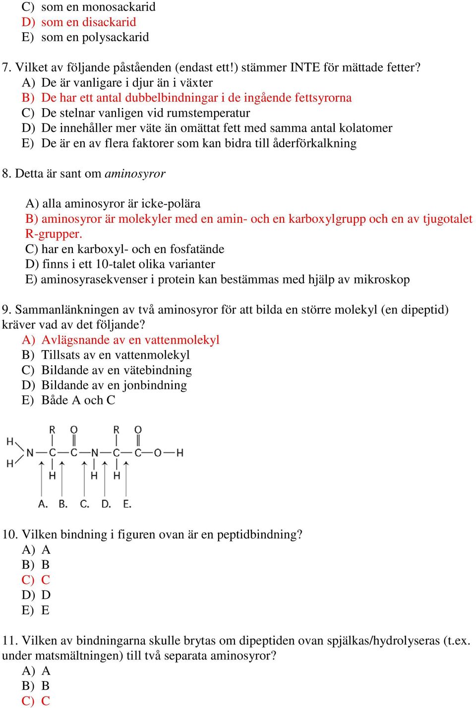 antal kolatomer E) De är en av flera faktorer som kan bidra till åderförkalkning 8.