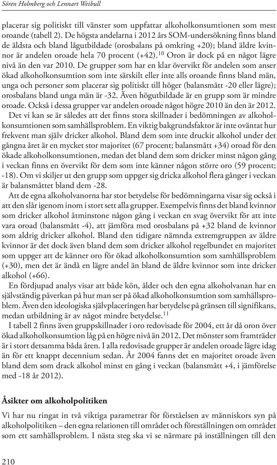 10 Oron är dock på en något lägre nivå än den var 2010.