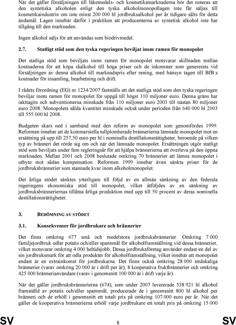 Ingen alkohol säljs för att användas som biodrivmedel. 2.7.