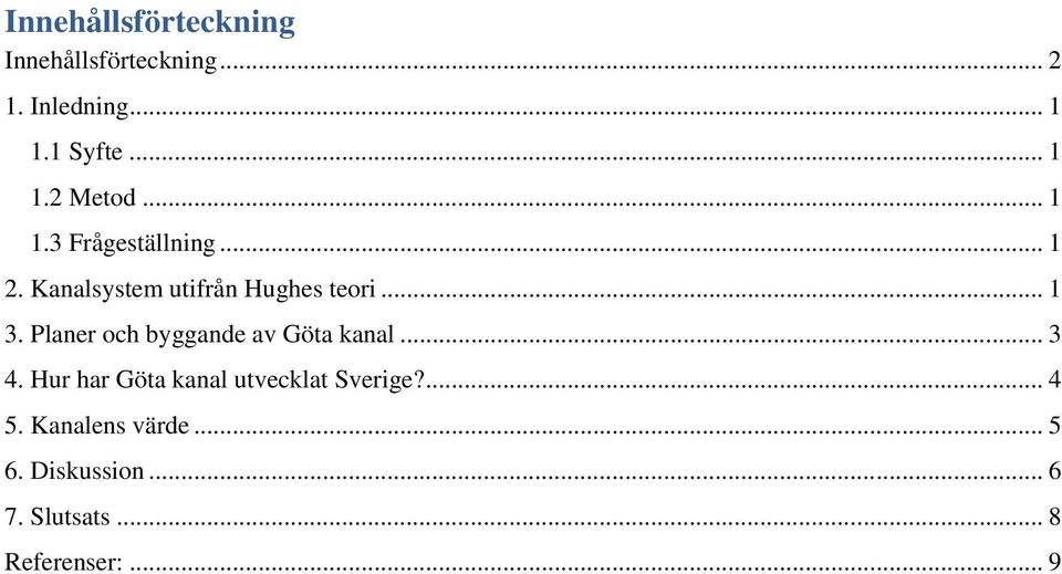 Planer och byggande av Göta kanal... 3 4. Hur har Göta kanal utvecklat Sverige?