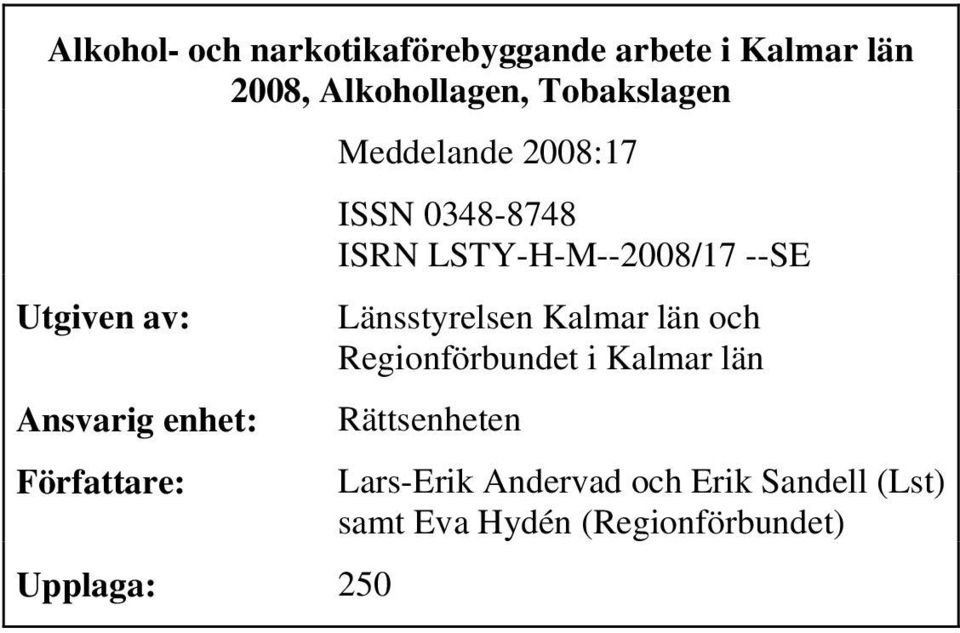 ISRN LSTY-H-M--2008/17 --SE Länsstyrelsen Kalmar län och Regionförbundet i Kalmar län