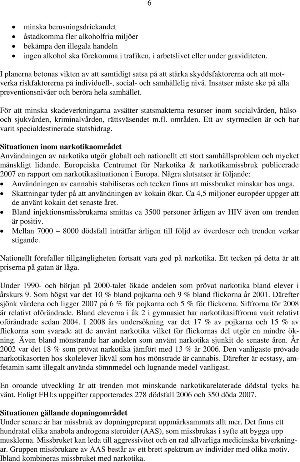 Insatser måste ske på alla preventionsnivåer och beröra hela samhället.