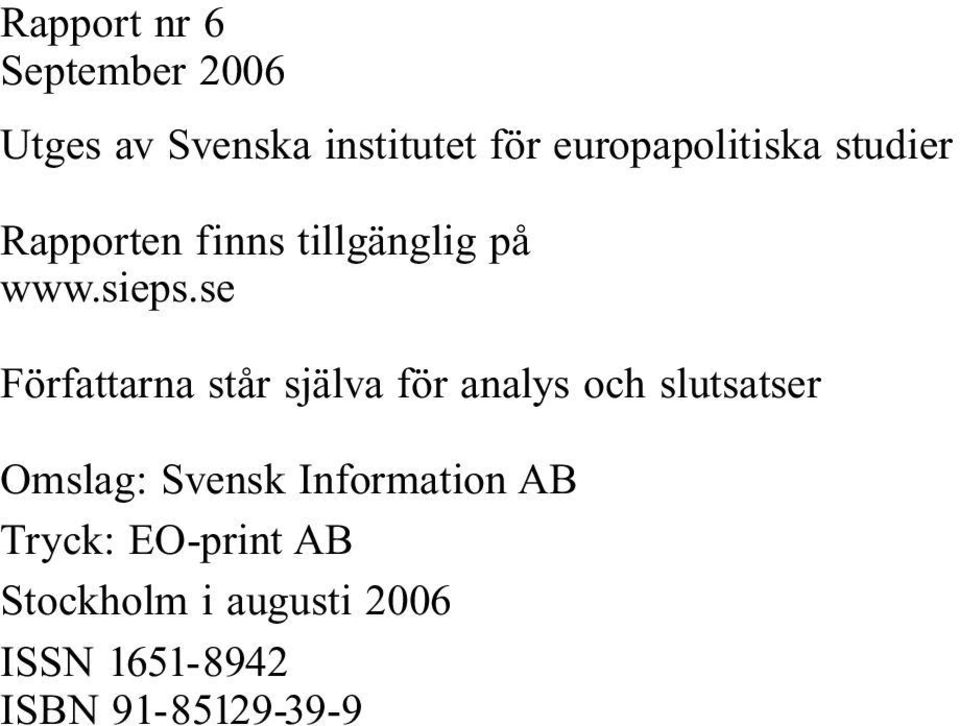 se Författarna står själva för analys och slutsatser Omslag: Svensk