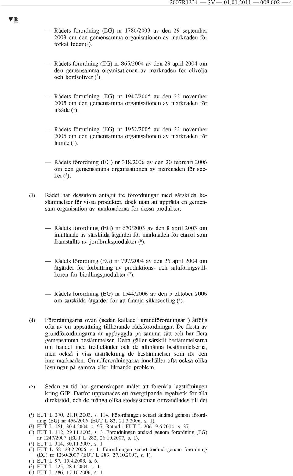 Rådets förordning (EG) nr 1947/2005 av den 23 november 2005 om den gemensamma organisationen av marknaden för utsäde ( 3 ).