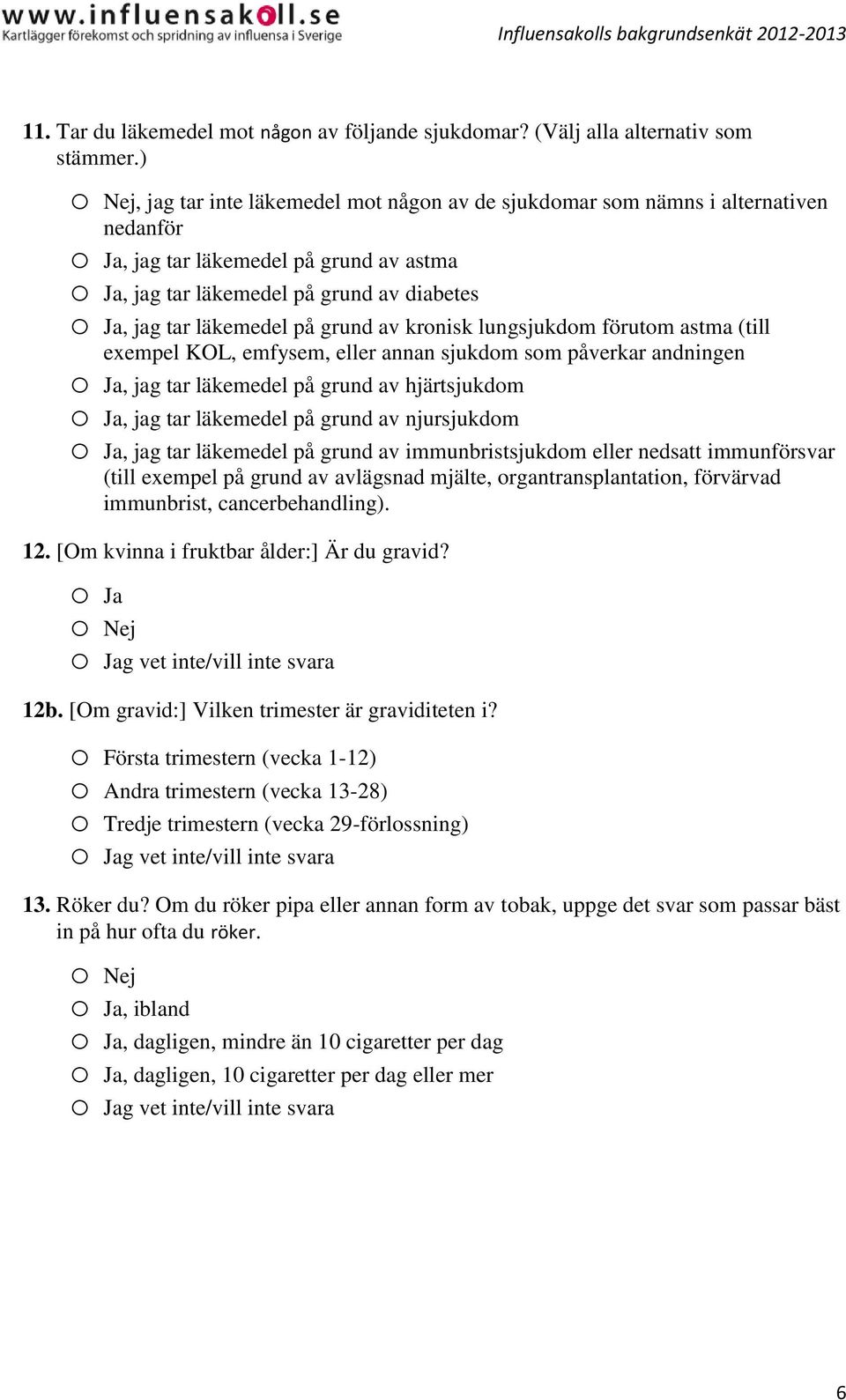 grund av kronisk lungsjukdom förutom astma (till exempel KOL, emfysem, eller annan sjukdom som påverkar andningen o Ja, jag tar läkemedel på grund av hjärtsjukdom o Ja, jag tar läkemedel på grund av