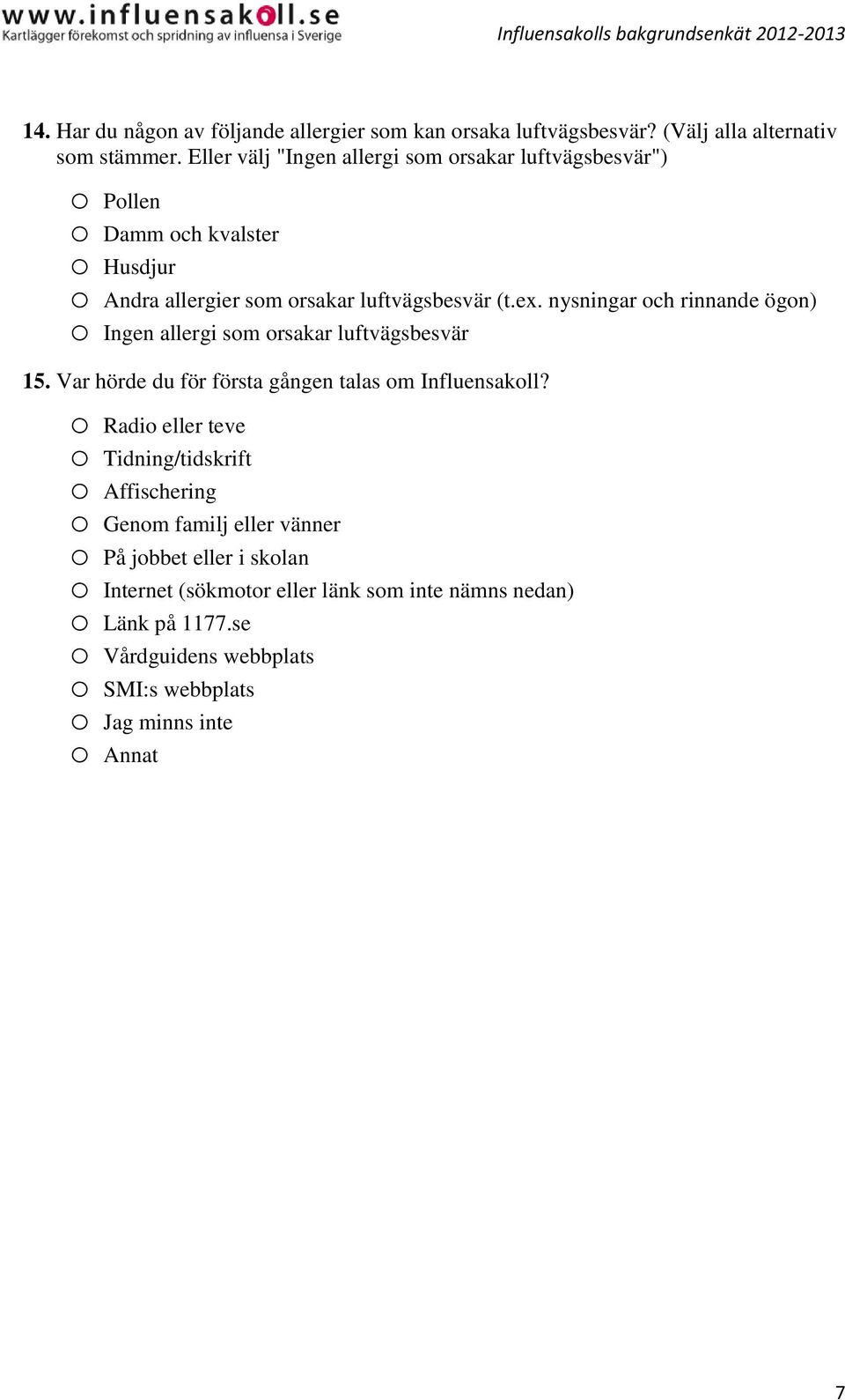 nysningar och rinnande ögon) o Ingen allergi som orsakar luftvägsbesvär 15. Var hörde du för första gången talas om Influensakoll?