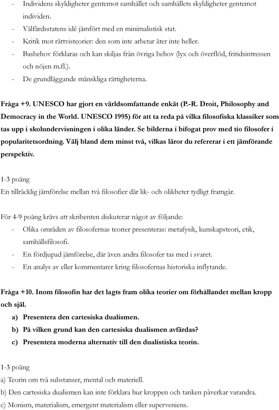 - De grundläggande mänskliga rättigheterna. Fråga +9. UNESCO har gjort en världsomfattande enkät (P.-R. Droit, Philosophy and Democracy in the World.