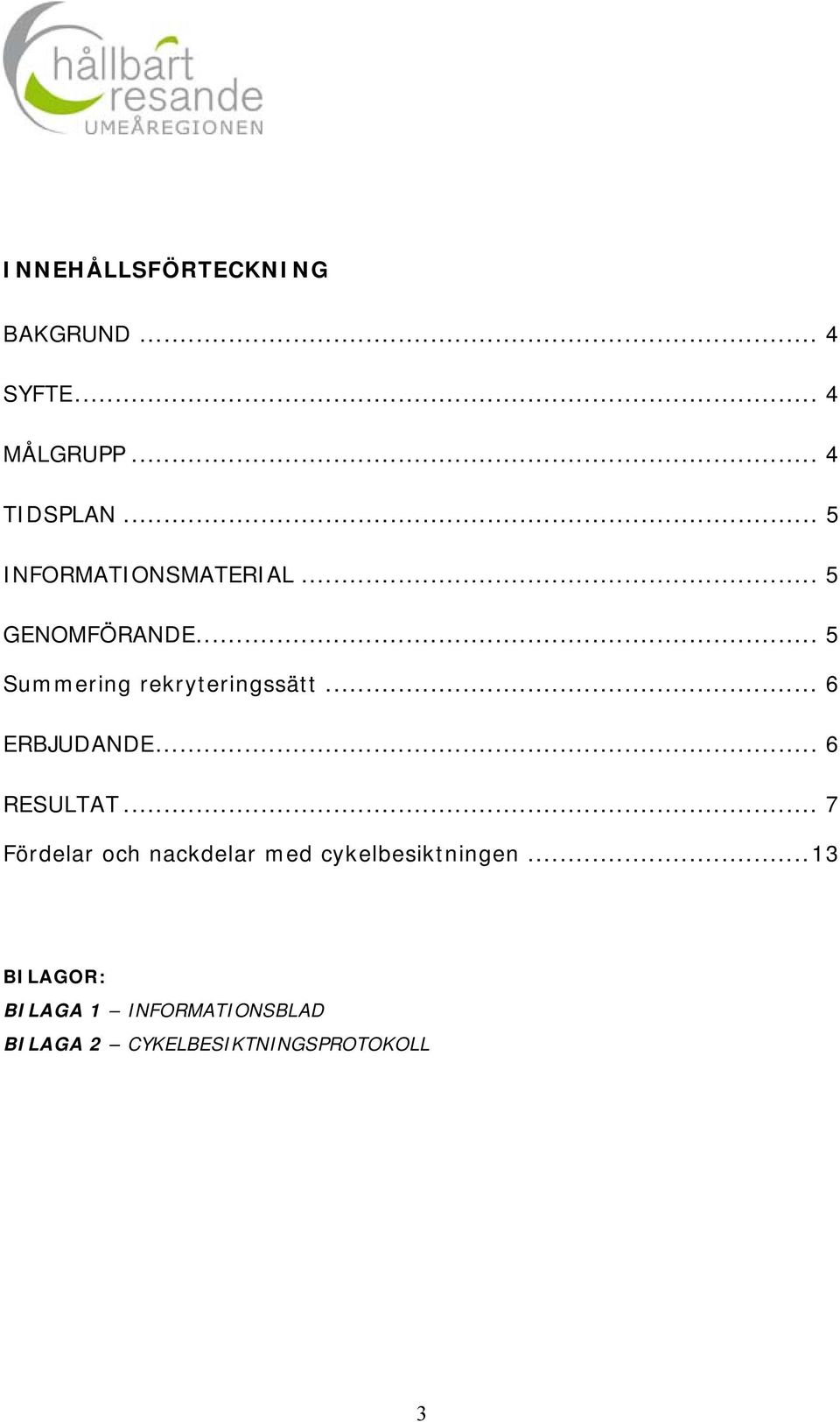 .. 6 ERBJUDANDE... 6 RESULTAT.