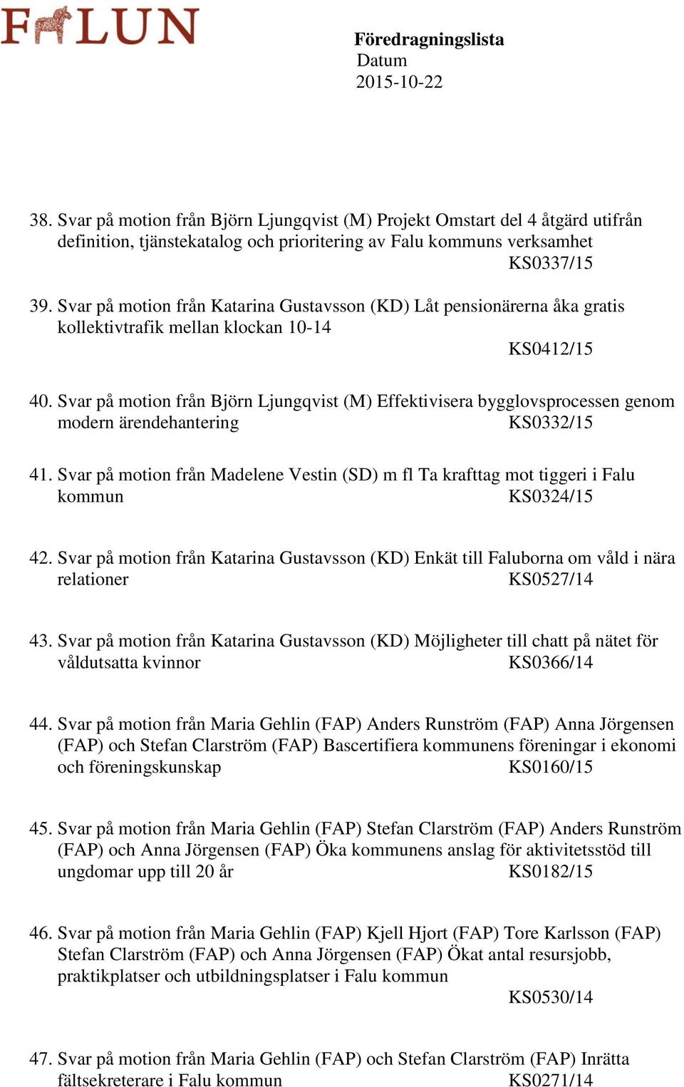 Svar på motion från Björn Ljungqvist (M) Effektivisera bygglovsprocessen genom modern ärendehantering KS0332/15 41.