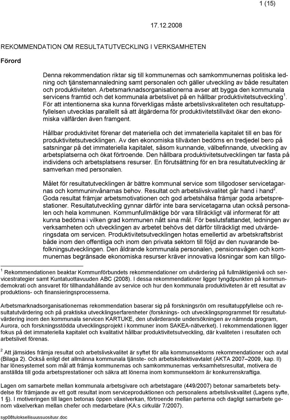 Arbetsmarknadsorganisationerna avser att bygga den kommunala servicens framtid och det kommunala arbetslivet på en hållbar produktivitetsutveckling 1.