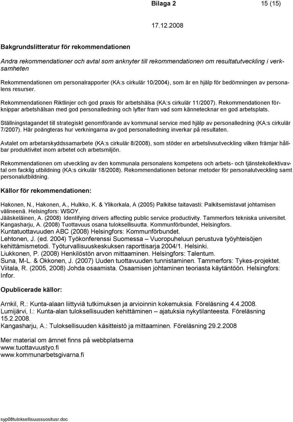 Rekommendationen förknippar arbetshälsan med god personalledning och lyfter fram vad som kännetecknar en god arbetsplats.