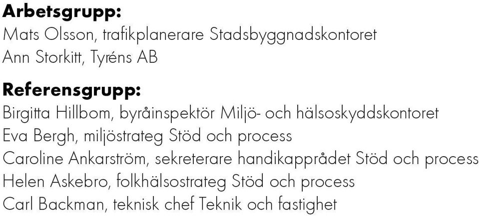 miljöstrateg Stöd och process Caroline Ankarström, sekreterare handikapprådet Stöd och