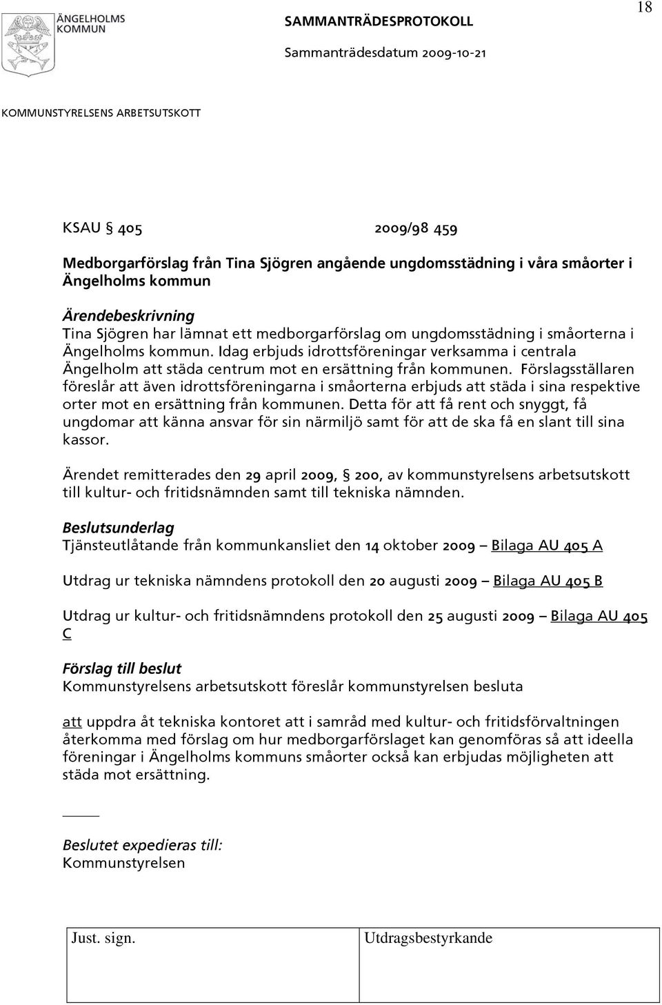 Förslagsställaren föreslår att även idrottsföreningarna i småorterna erbjuds att städa i sina respektive orter mot en ersättning från kommunen.