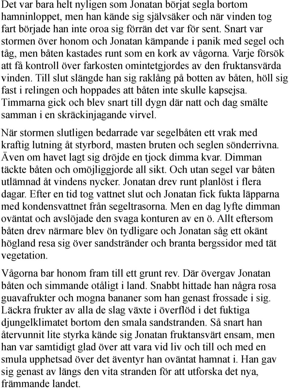 Varje försök att få kontroll över farkosten omintetgjordes av den fruktansvärda vinden.