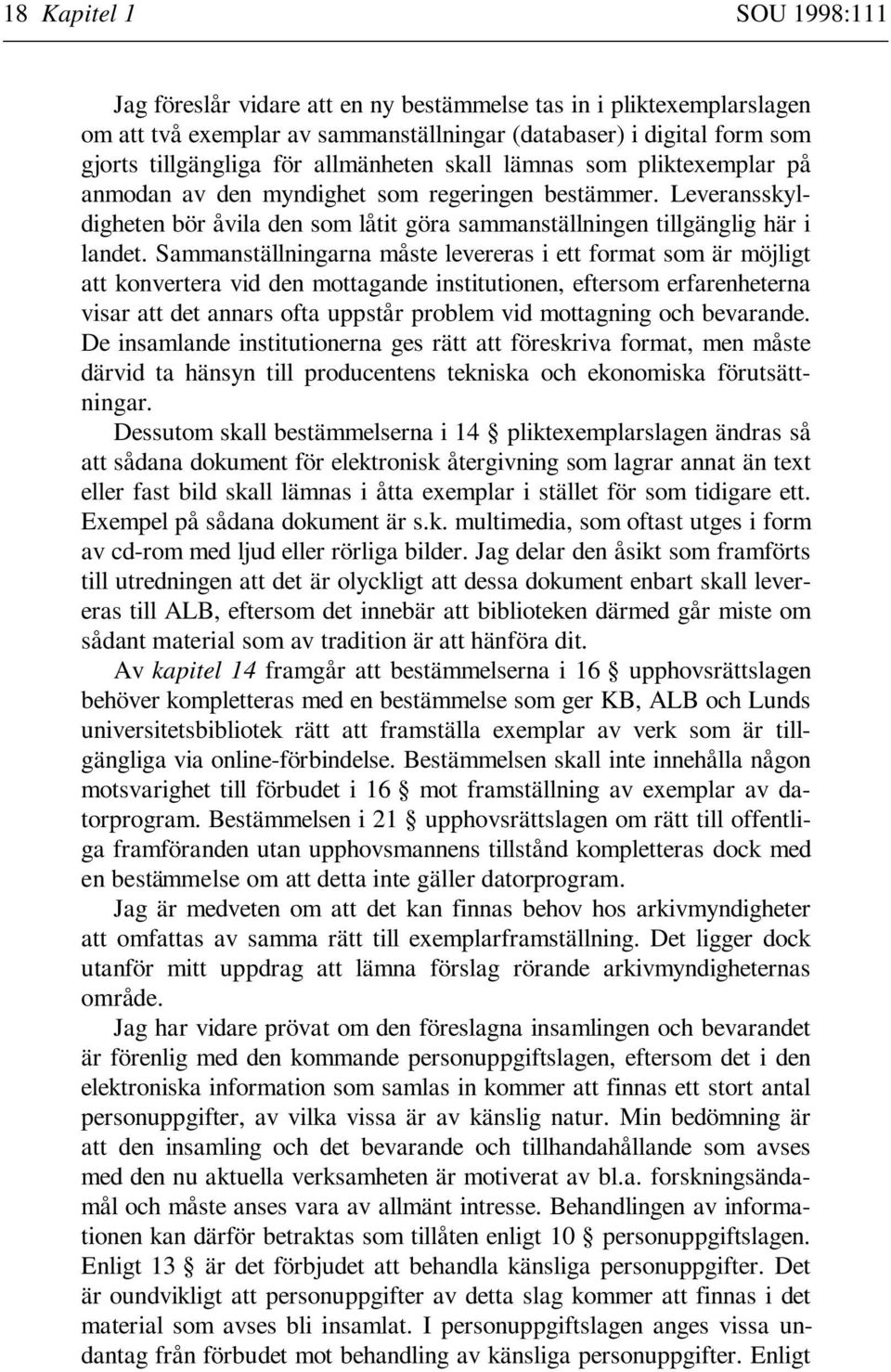 Sammanställningarna måste levereras i ett format som är möjligt att konvertera vid den mottagande institutionen, eftersom erfarenheterna visar att det annars ofta uppstår problem vid mottagning och