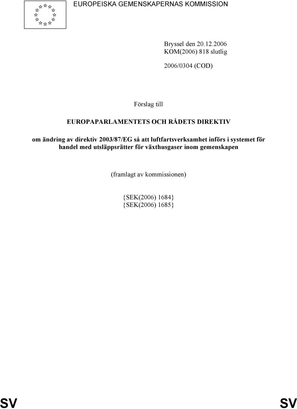 DIREKTIV om ändring av direktiv 2003/87/EG så att luftfartsverksamhet införs i systemet