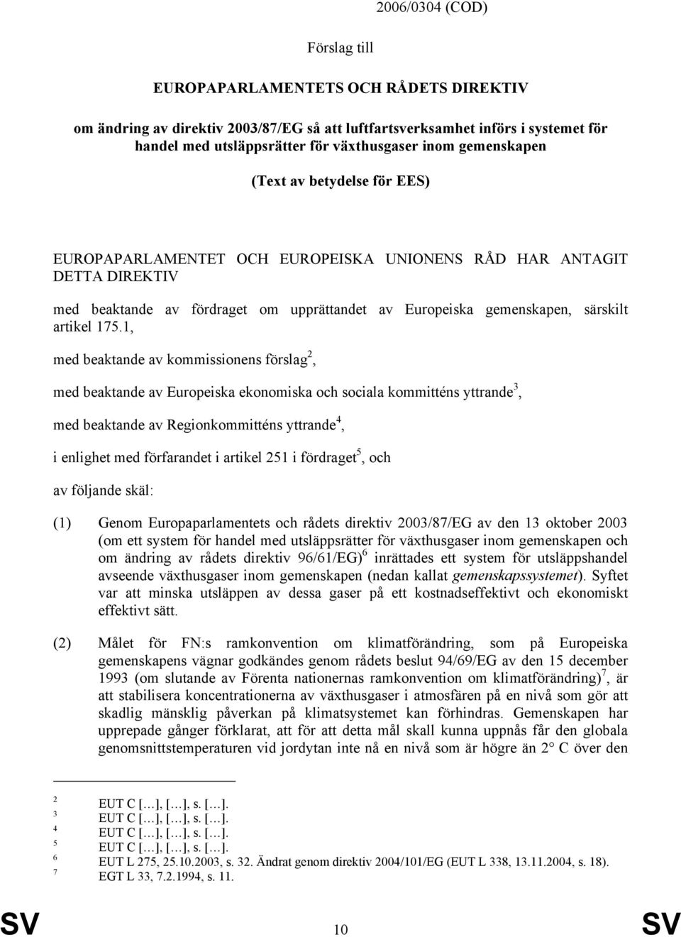 175.1, med beaktande av kommissionens förslag 2, med beaktande av Europeiska ekonomiska och sociala kommitténs yttrande 3, med beaktande av Regionkommitténs yttrande 4, i enlighet med förfarandet i