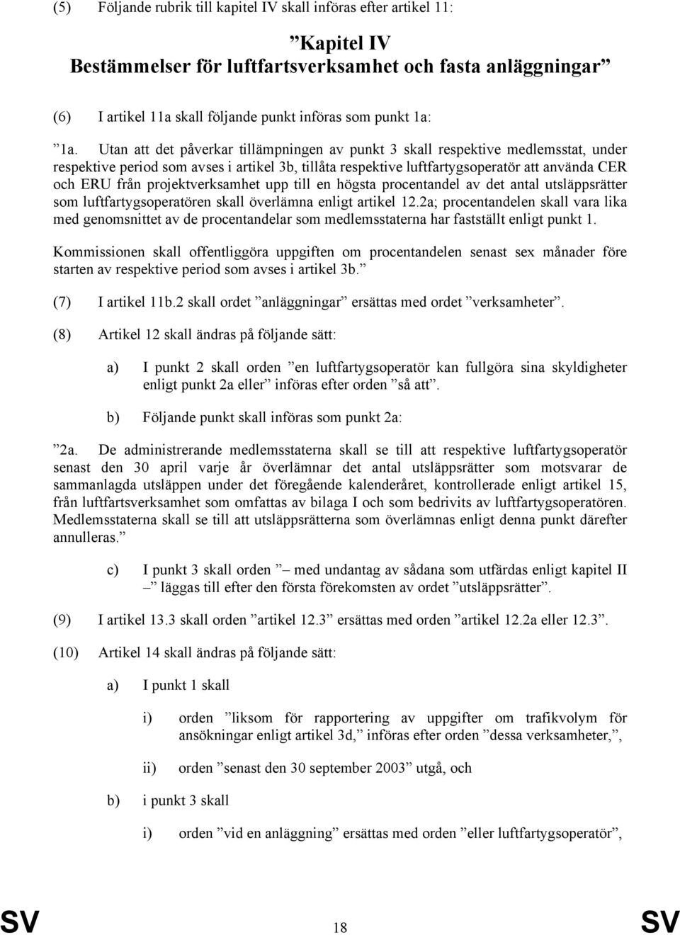 projektverksamhet upp till en högsta procentandel av det antal utsläppsrätter som luftfartygsoperatören skall överlämna enligt artikel 12.