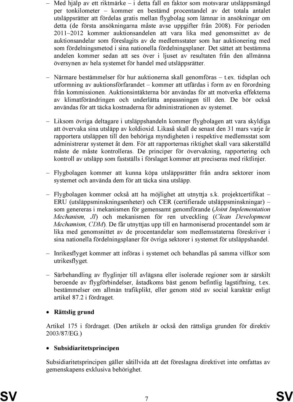 För perioden 2011 2012 kommer auktionsandelen att vara lika med genomsnittet av de auktionsandelar som föreslagits av de medlemsstater som har auktionering med som fördelningsmetod i sina nationella