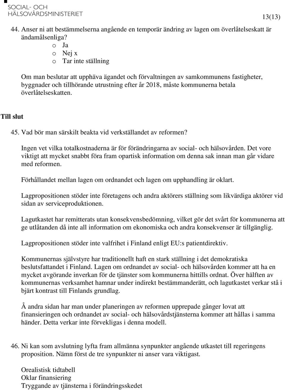 Vad bör man särskilt beakta vid verkställandet av reformen? Ingen vet vilka totalkostnaderna är för förändringarna av social- och hälsovården.