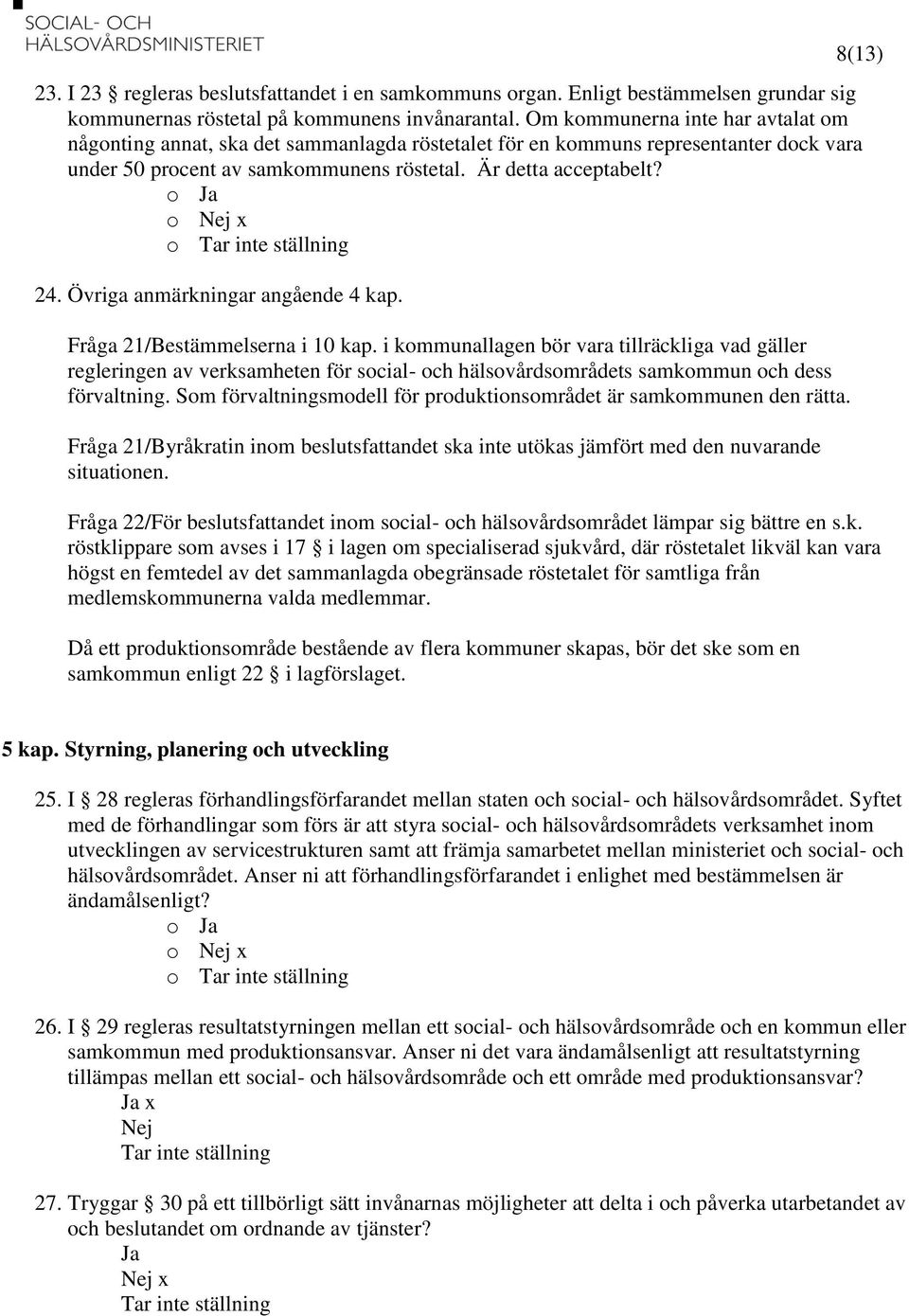 Övriga anmärkningar angående 4 kap. Fråga 21/Bestämmelserna i 10 kap.