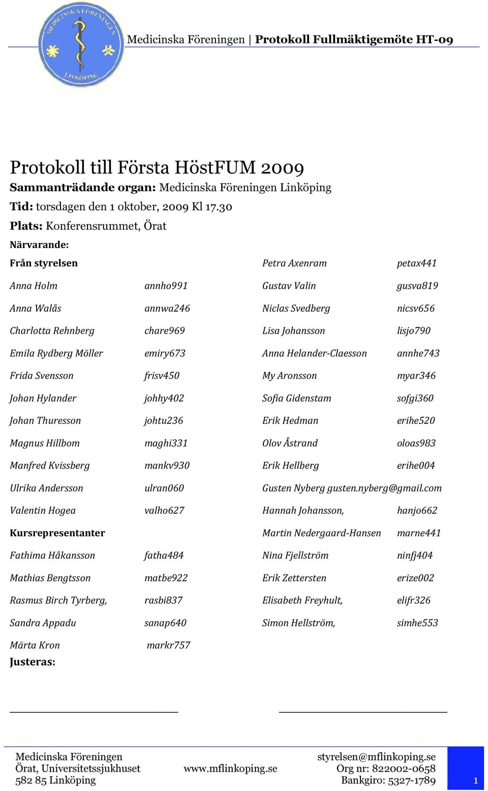 Lisa Johansson lisjo790 Emila Rydberg Möller emiry673 Anna Helander-Claesson annhe743 Frida Svensson frisv450 My Aronsson myar346 Johan Hylander johhy402 Sofia Gidenstam sofgi360 Johan Thuresson