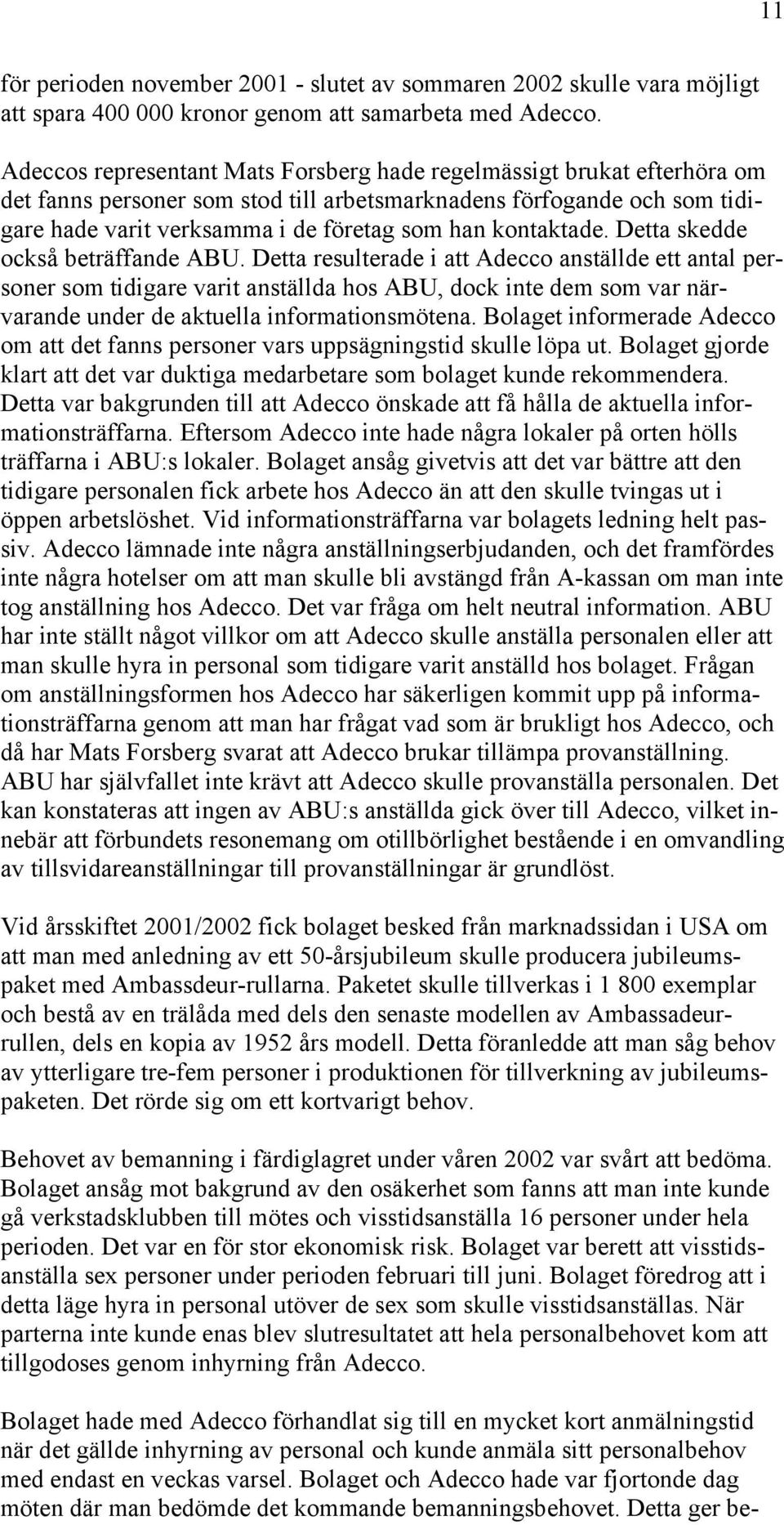 kontaktade. Detta skedde också beträffande ABU.