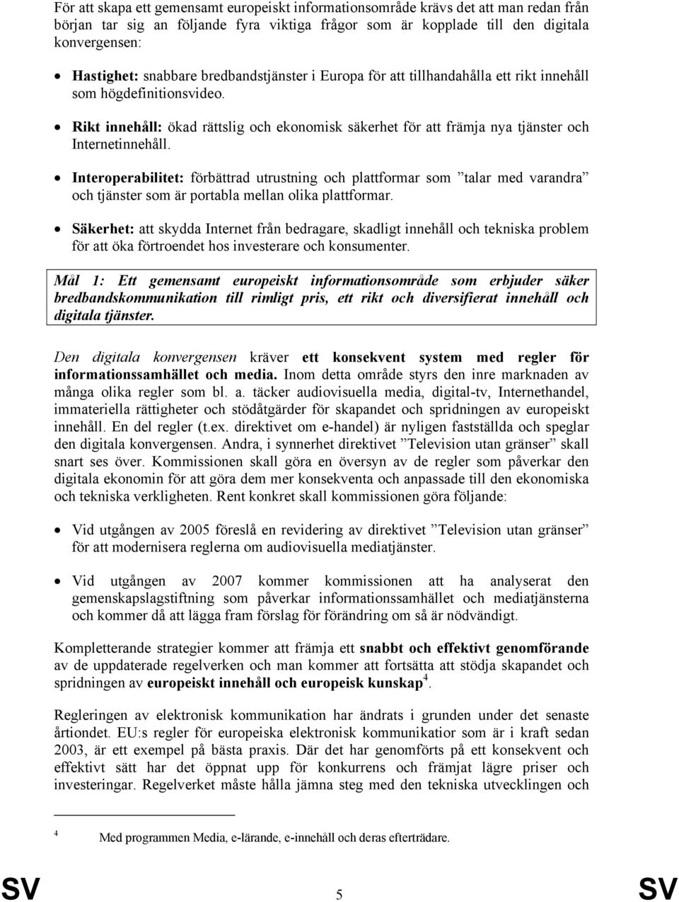 Rikt innehåll: ökad rättslig och ekonomisk säkerhet för att främja nya tjänster och Internetinnehåll.