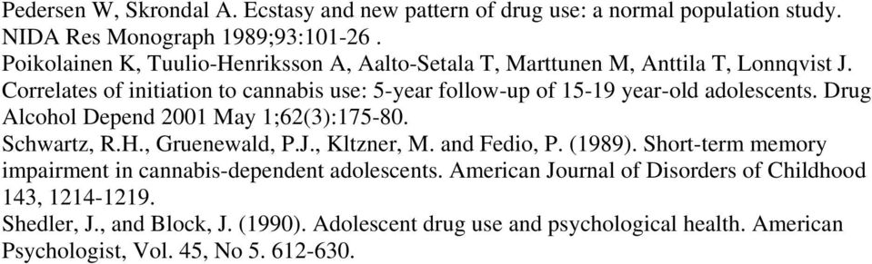 Correlates of initiation to cannabis use: 5-year follow-up of 15-19 year-old adolescents. Drug Alcohol Depend 2001 May 1;62(3):175-80. Schwartz, R.H., Gruenewald, P.J.