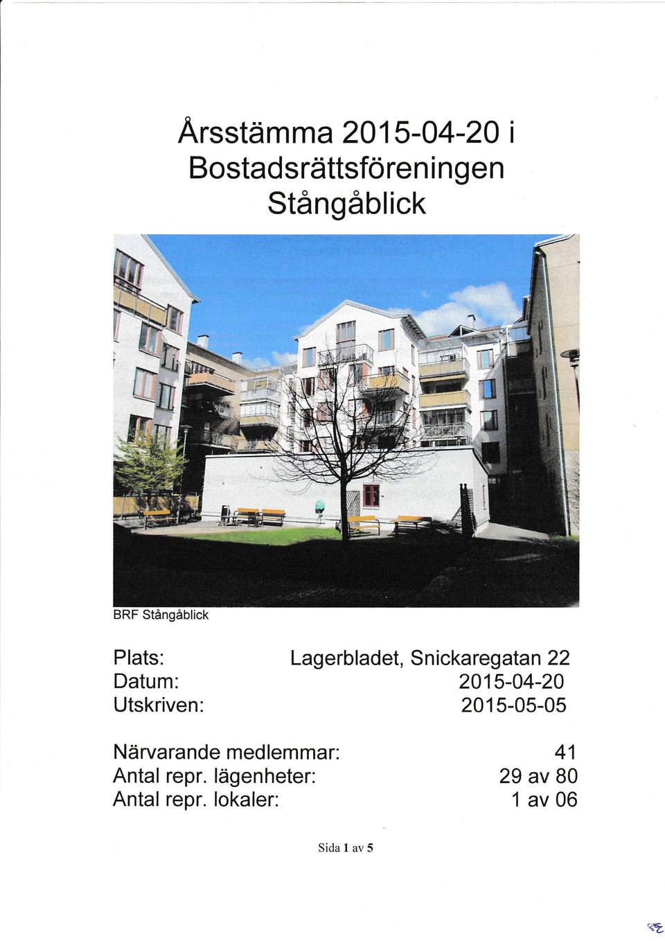 S n icka regatan 22 2015-04-20 2015-05-05 Närvarande medlemmar: