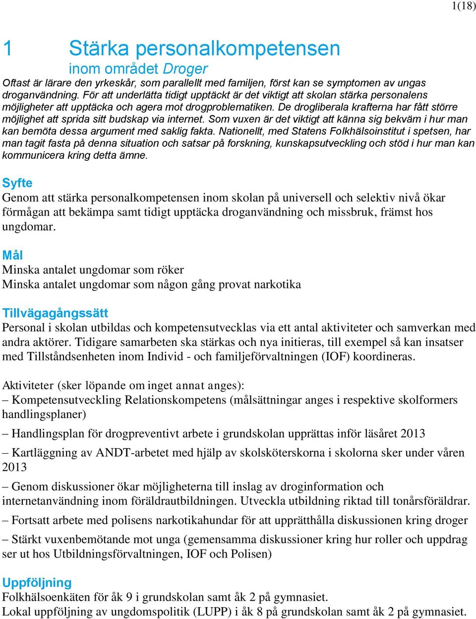 De drogliberala krafterna har fått större möjlighet att sprida sitt budskap via internet. Som vuxen är det viktigt att känna sig bekväm i hur man kan bemöta dessa argument med saklig fakta.