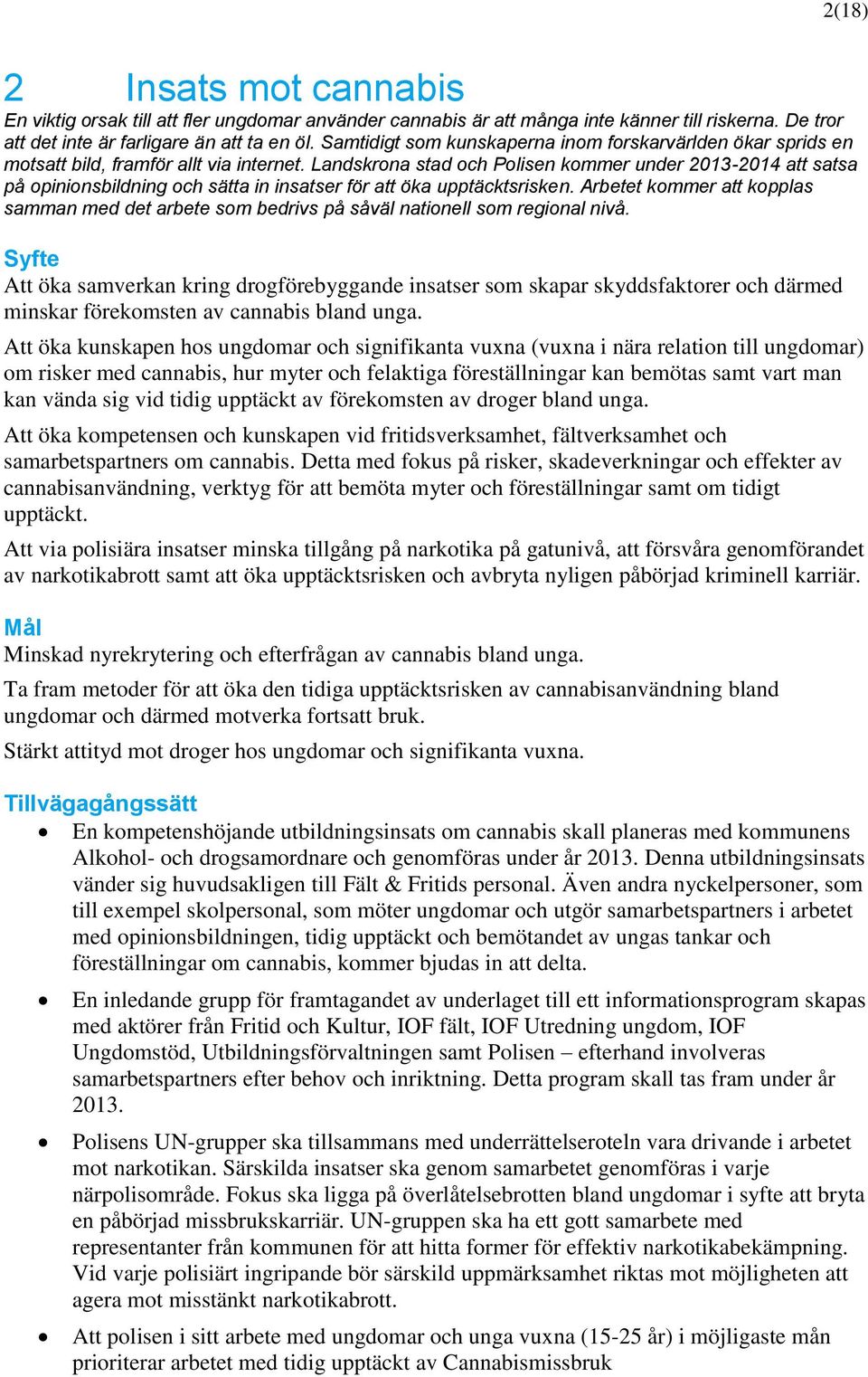 Landskrona stad och Polisen kommer under 2013-2014 att satsa på opinionsbildning och sätta in insatser för att öka upptäcktsrisken.