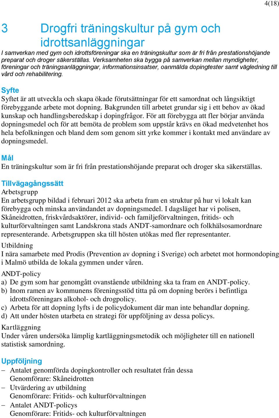 t är att utveckla och skapa ökade förutsättningar för ett samordnat och långsiktigt förebyggande arbete mot dopning.