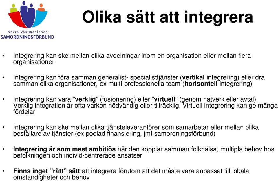 Verklig integration är ofta varken nödvändig eller tillräcklig.