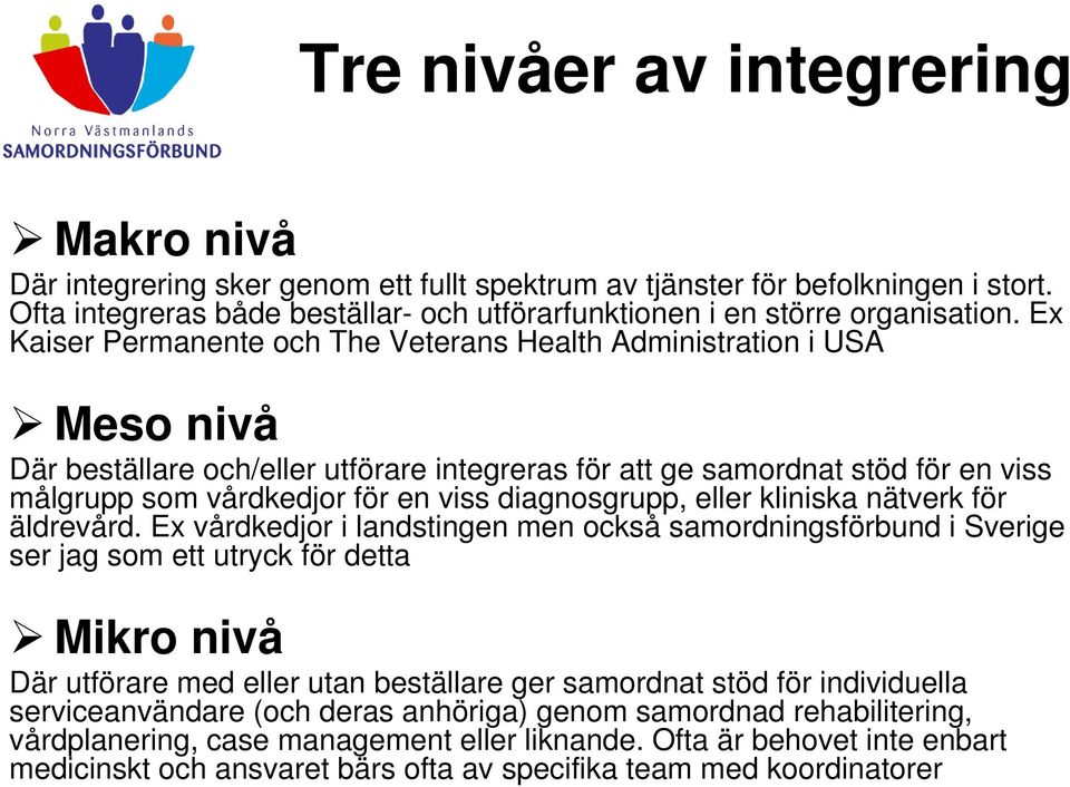 diagnosgrupp, eller kliniska nätverk för äldrevård.