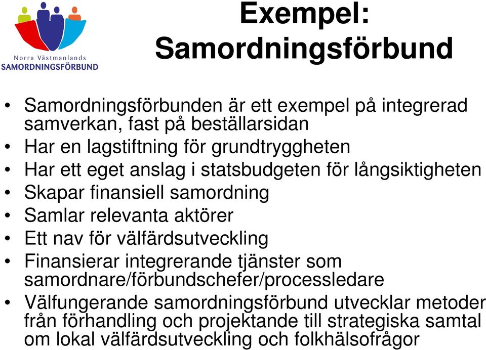 Ett nav för välfärdsutveckling Finansierar integrerande tjänster som samordnare/förbundschefer/processledare Välfungerande