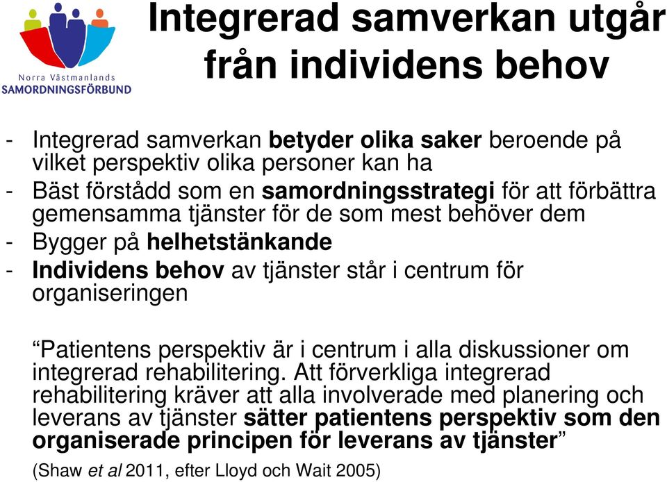 organiseringen Patientens perspektiv är i centrum i alla diskussioner om integrerad rehabilitering.