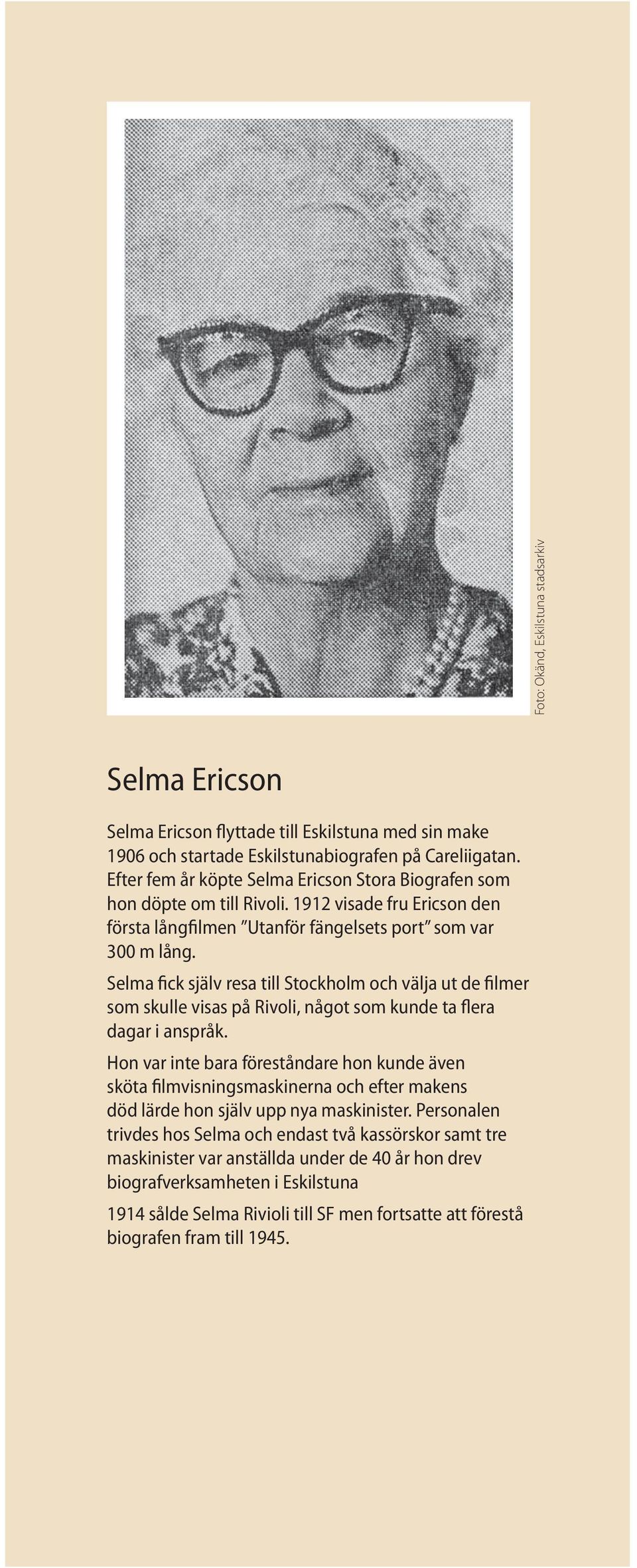 Selma fick själv resa till Stockholm och välja ut de filmer som skulle visas på Rivoli, något som kunde ta flera dagar i anspråk.