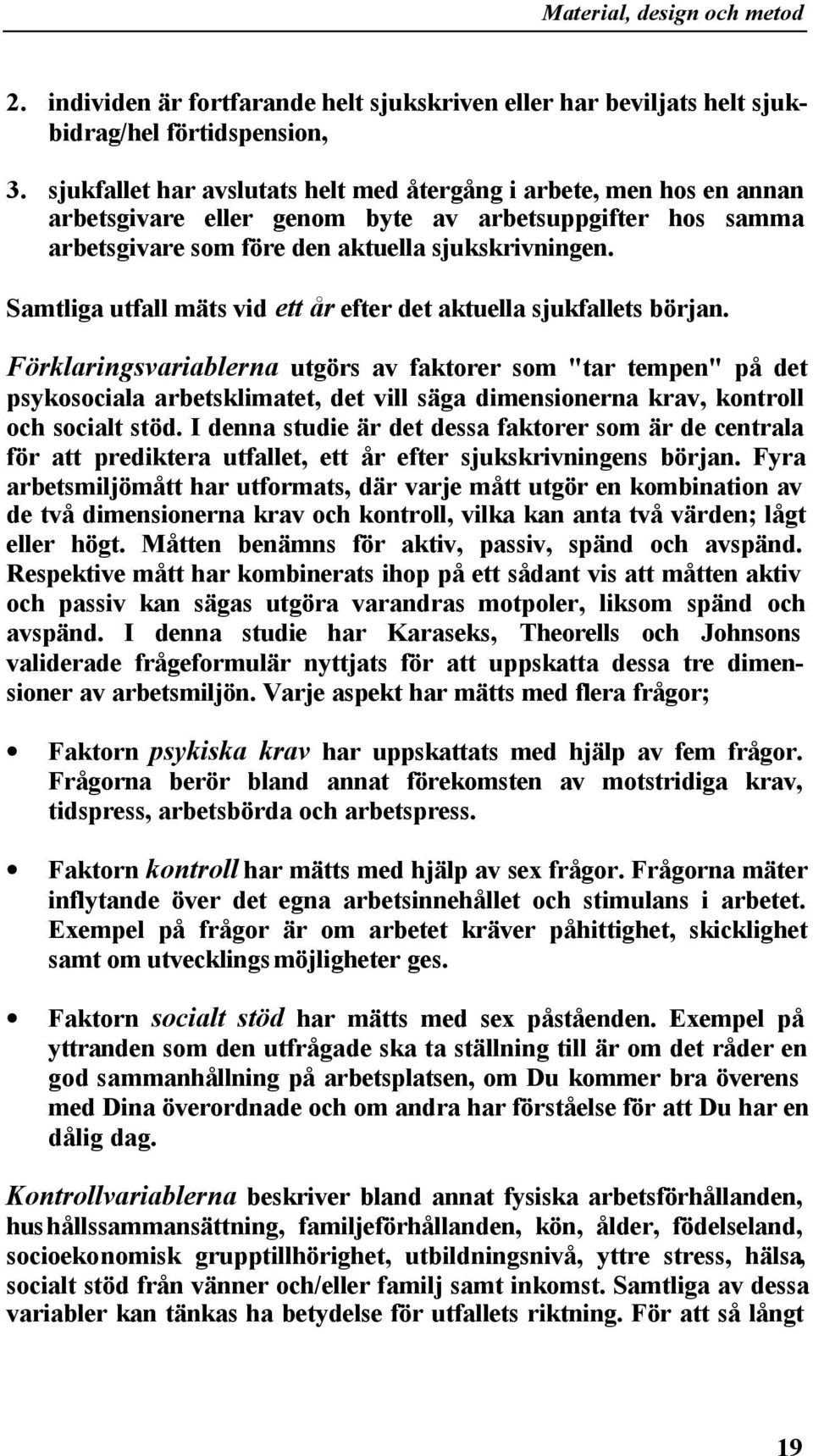 Samtliga utfall mäts vid ett år efter det aktuella sjukfallets början.