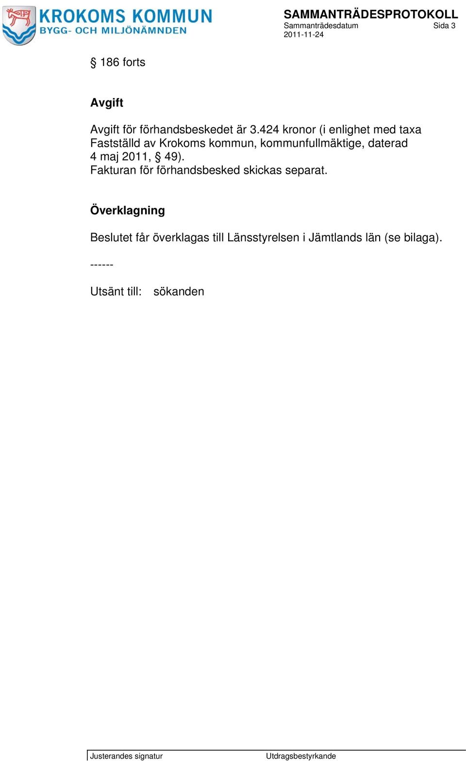 daterad 4 maj 2011, 49). Fakturan för förhandsbesked skickas separat.