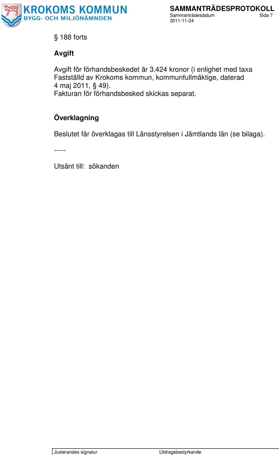 daterad 4 maj 2011, 49). Fakturan för förhandsbesked skickas separat.