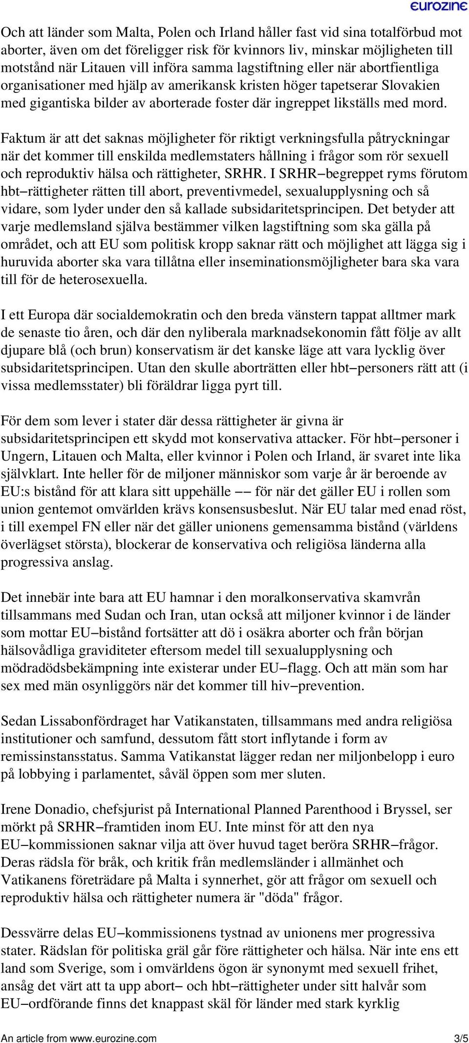 Faktum är att det saknas möjligheter för riktigt verkningsfulla påtryckningar när det kommer till enskilda medlemstaters hållning i frågor som rör sexuell och reproduktiv hälsa och rättigheter, SRHR.