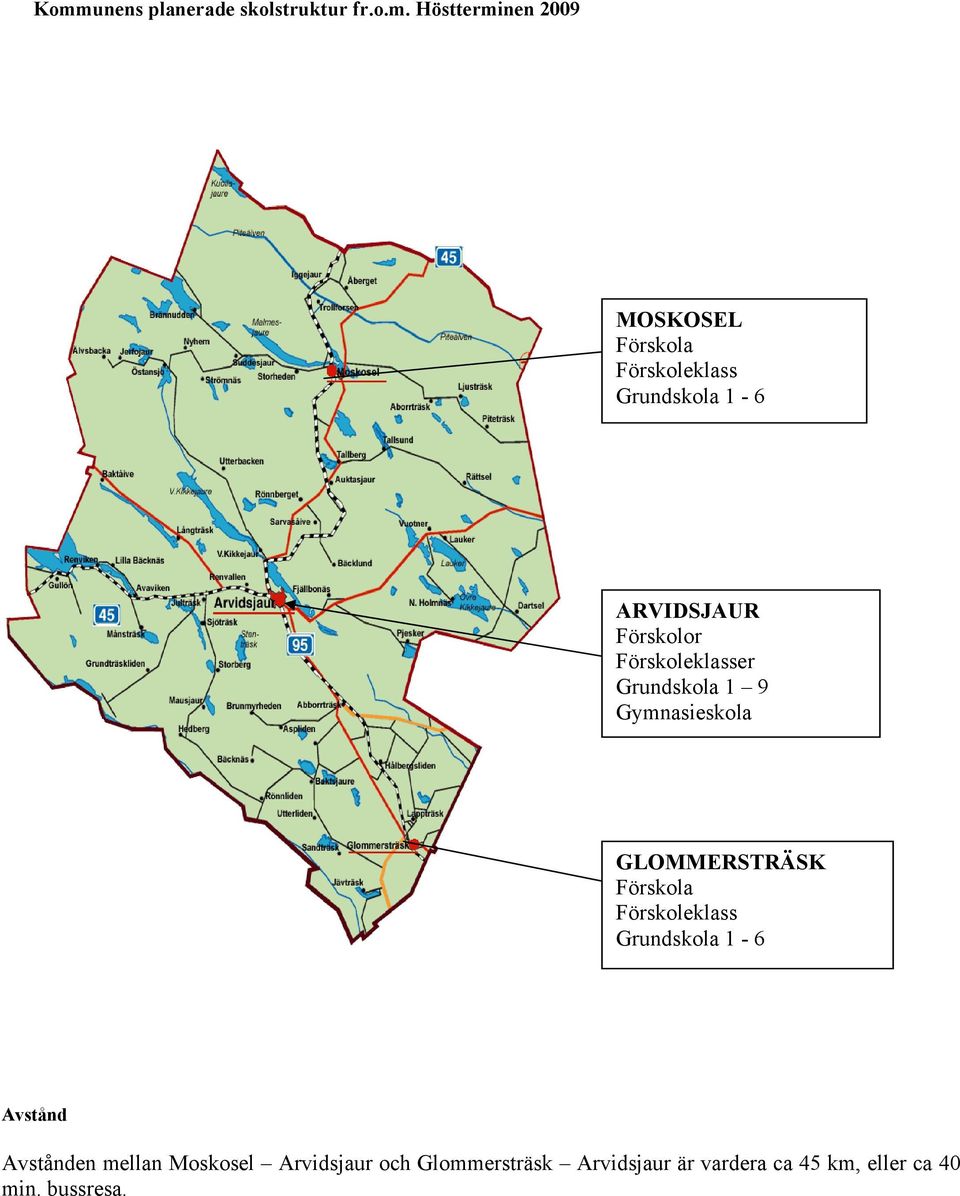 Gymnasieskola GLOMMERSTRÄSK Förskola Förskoleklass Grundskola 1-6 Avstånd Avstånden